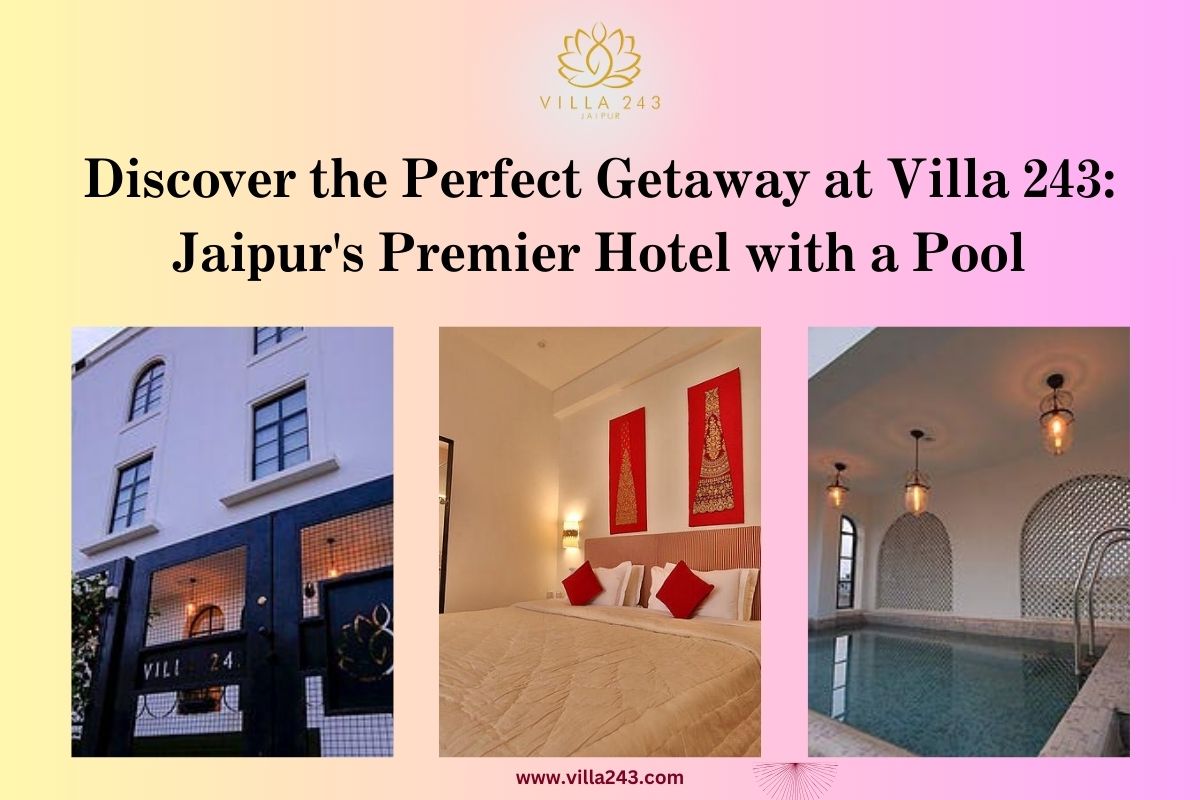 discover-the-perfect-getaway-at-villa-243-jaipurs-premier-hotel-with-a-pool